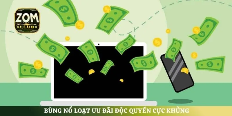 Bùng nổ loạt ưu đãi độc quyền cực khủng