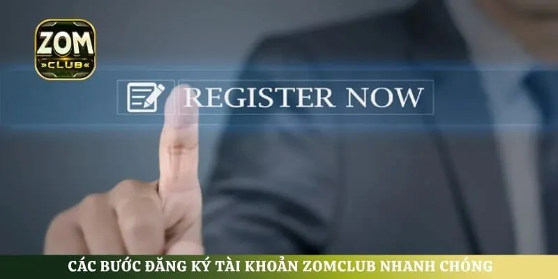 Các bước đăng ký tài khoản ZomClub nhanh chóng