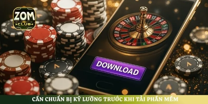 Cần chuẩn bị kỹ lưỡng trước khi tải phần mềm
