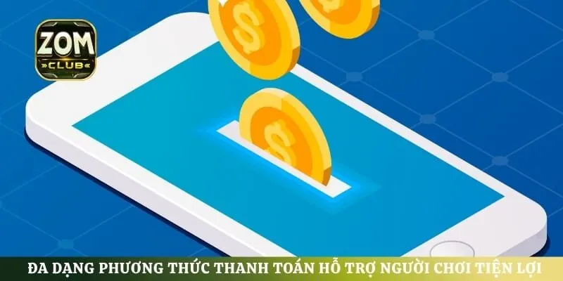 Đa dạng phương thức thanh toán hỗ trợ người chơi tiện lợi