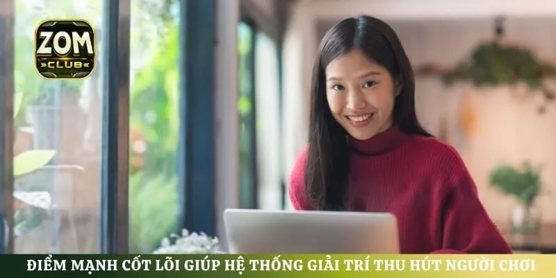 Điểm mạnh cốt lõi giúp hệ thống giải trí thu hút người chơi