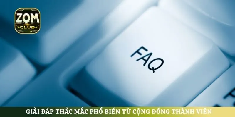 Giải đáp thắc mắc phổ biến từ cộng đồng thành viên