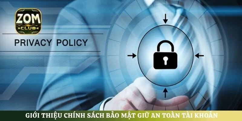 Giới thiệu chính sách bảo mật giữ an toàn tài khoản tại hệ thống