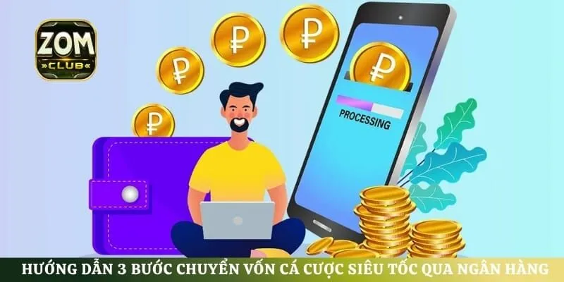 Hướng dẫn 3 bước chuyển vốn cá cược siêu tốc qua ngân hàng