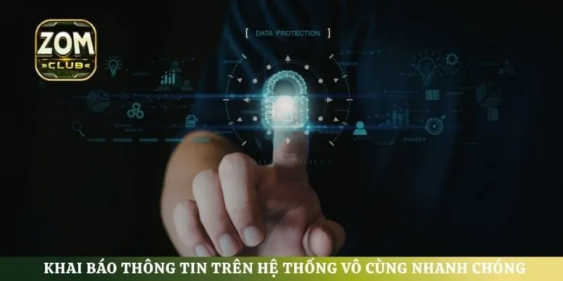 Khai báo thông tin trên hệ thống vô cùng nhanh chóng