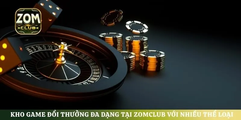 Kho game đổi thưởng đa dạng tại ZomClub với nhiều thể loại hấp dẫn