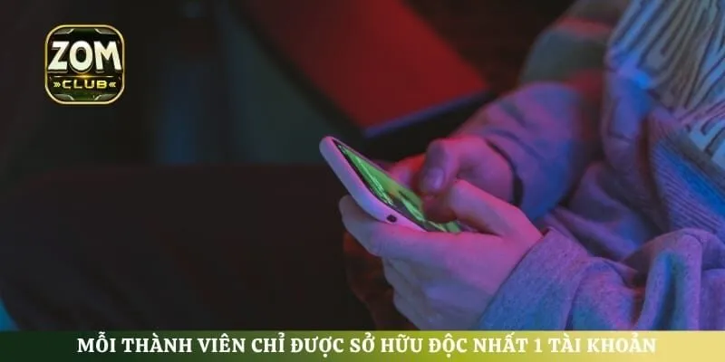 Mỗi thành viên chỉ được sở hữu độc nhất 1 tài khoản