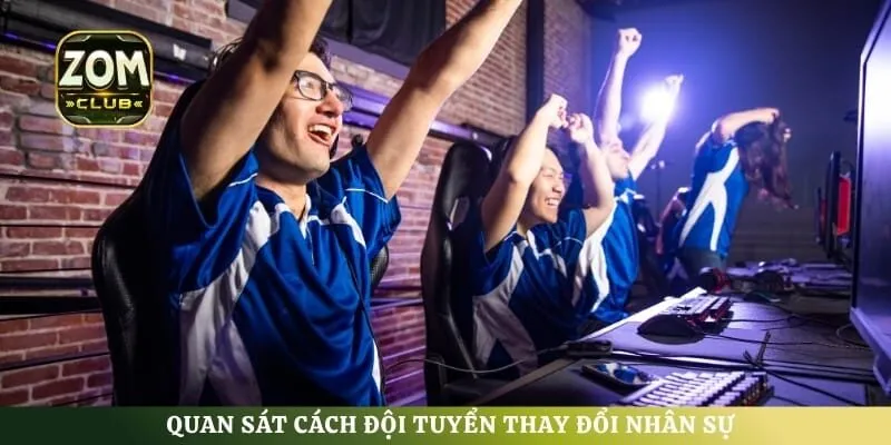 Quan sát cách đội tuyển thay đổi nhân sự