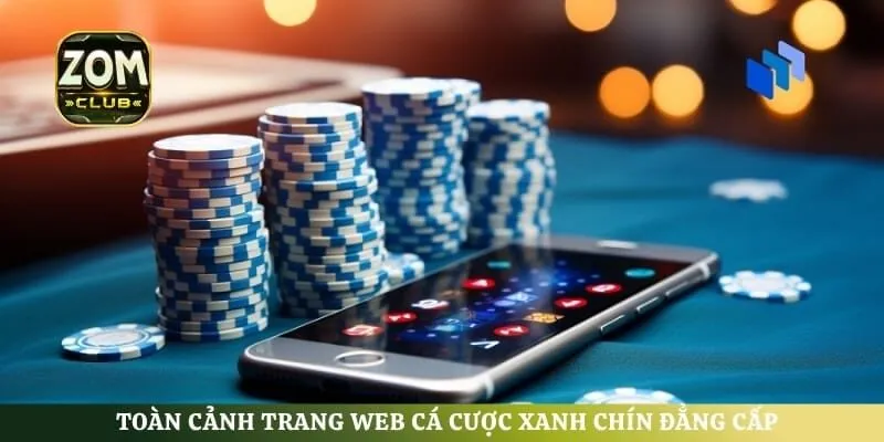 Toàn cảnh trang web cá cược xanh chín đẳng cấp