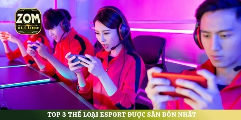 Top 3 thể loại Esport được săn đón nhất