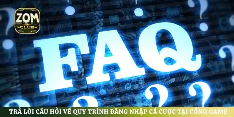 Trả lời câu hỏi về quy trình đăng nhập cá cược tại cổng game