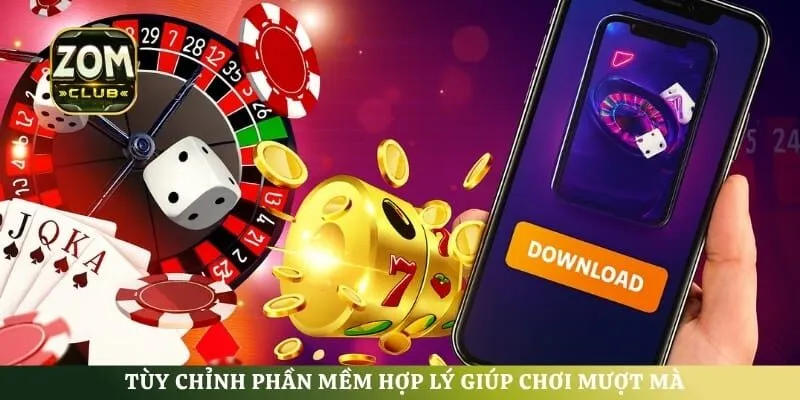 Tùy chỉnh phần mềm hợp lý giúp chơi mượt mà